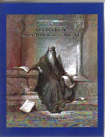 A Closer Look: Early Manuscripts and the A.V. by Dr. Moorman